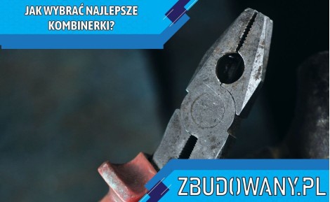 Jak wybrać najlepsze kombinerki (szczypce)?