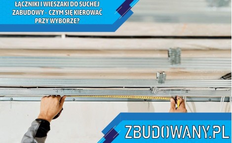 Łączniki i wieszaki do suchej zabudowy – czym się kierować przy wyborze?