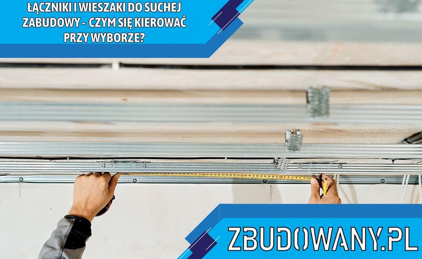 Łączniki i wieszaki do suchej zabudowy – czym się kierować przy wyborze?