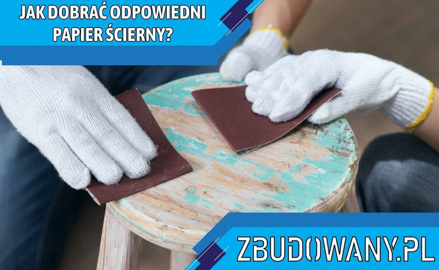 Jak dobrać odpowiedni papier ścierny?